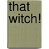 That Witch!