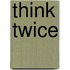 Think Twice
