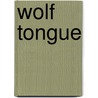 Wolf Tongue door Barry MacSweeney