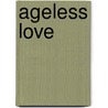 Ageless Love door Lauralee Bliss