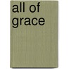 All of Grace by Charles H. Spurgeon