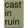 Cast in Ruin by Michelle Sagara