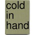 Cold in Hand