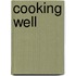 Cooking Well