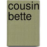 Cousin Bette door Honore Balzac