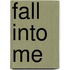 Fall Into Me