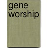 Gene Worship door Gisela Kaplan