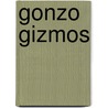 Gonzo Gizmos door Simon Quellen Field