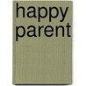 Happy Parent door James Watts