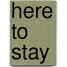 Here to Stay door Kate Freiman