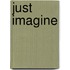 Just Imagine
