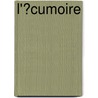 L'�Cumoire door C.P. de Cr�billon fils