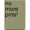 No More Pms! by Maryon Stewart