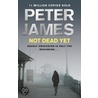 Not Dead Yet door Peter James