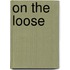 On the Loose