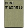 Pure Madness door Jeremy Laurance