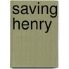 Saving Henry by Kristin Gore