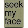 Seek My Face by Dr. Arthur Green