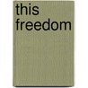 This Freedom by Arthur Stuart-Menteth Hutchinson