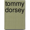 Tommy Dorsey door Peter J. Levinson