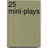 25 Mini-Plays