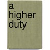 A Higher Duty door Peter Murphy