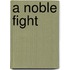 A Noble Fight