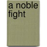 A Noble Fight by Corey D.B. Walker