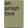 An Amish Love by Kelly Long