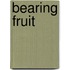 Bearing Fruit