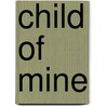 Child of Mine door Rachel Grace Lammer