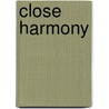 Close Harmony door Justine Elyot