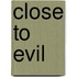 Close to Evil