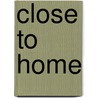 Close to Home by John McPherson