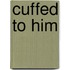 Cuffed to Him