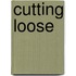 Cutting Loose