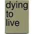 Dying to Live