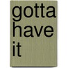 Gotta Have It by Lori Wilde