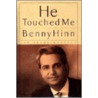 He Touched Me door Benny Hinn