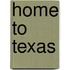 Home to Texas
