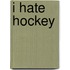 I Hate Hockey