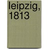 Leipzig, 1813 door Peter Hofschroer