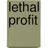 Lethal Profit door Alex Blackmore