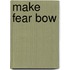 Make Fear Bow