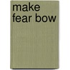 Make Fear Bow by Gary Whetstone