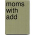 Moms with Add