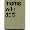 Moms with Add door Christine A. Adamec