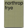 Northrop Frye by Jonathan Hart