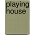 Playing House