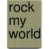 Rock My World